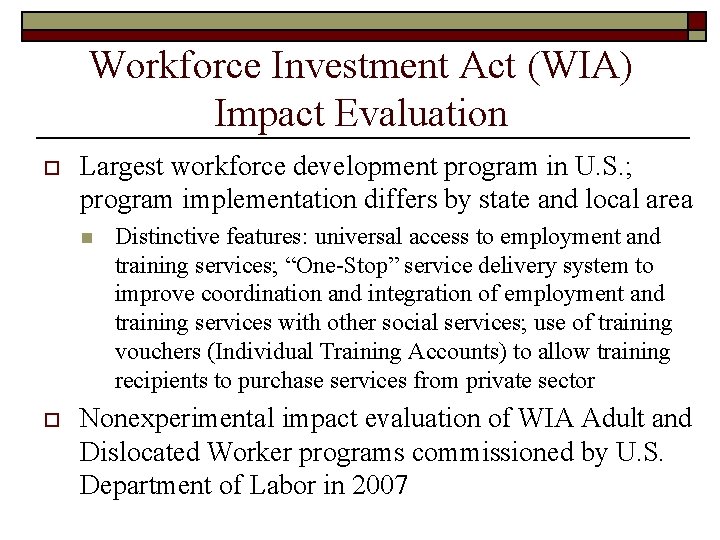 Workforce Investment Act (WIA) Impact Evaluation o Largest workforce development program in U. S.