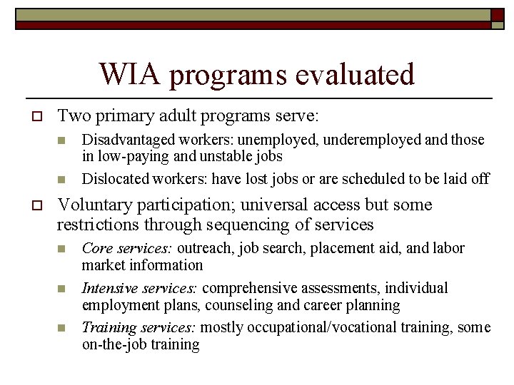 WIA programs evaluated o Two primary adult programs serve: n n o Disadvantaged workers: