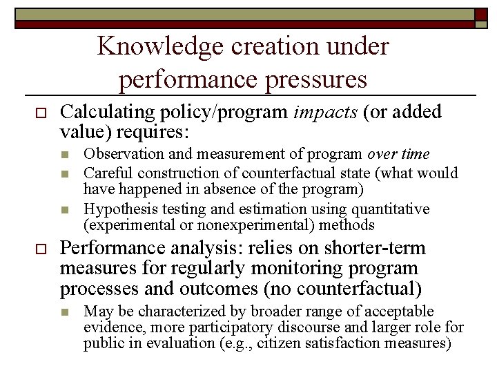 Knowledge creation under performance pressures o Calculating policy/program impacts (or added value) requires: n