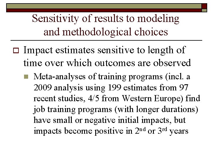Sensitivity of results to modeling and methodological choices o Impact estimates sensitive to length