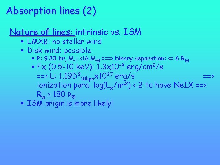 Absorption lines (2) Nature of lines: intrinsic vs. ISM § LMXB: no stellar wind