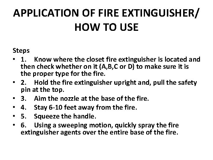 APPLICATION OF FIRE EXTINGUISHER/ HOW TO USE Steps • 1. Know where the closet