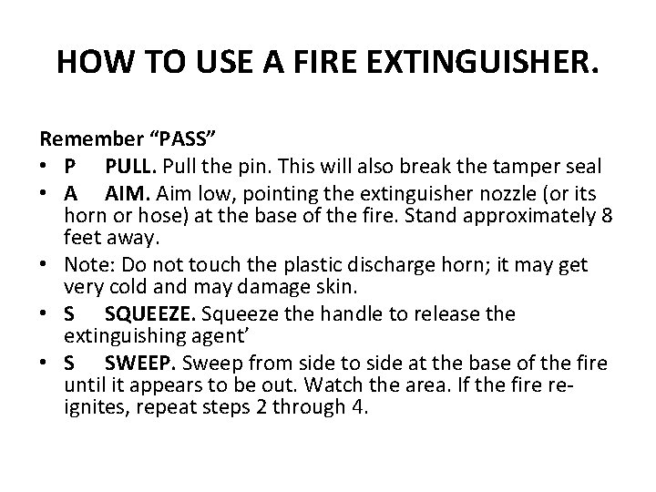 HOW TO USE A FIRE EXTINGUISHER. Remember “PASS” • P PULL. Pull the pin.