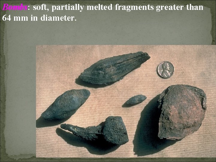 Bombs: soft, partially melted fragments greater than 64 mm in diameter. 