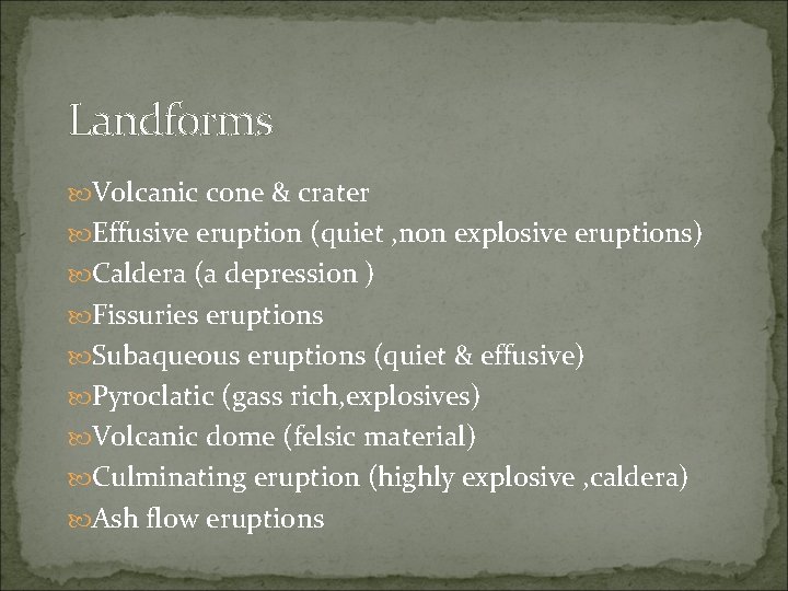 Landforms Volcanic cone & crater Effusive eruption (quiet , non explosive eruptions) Caldera (a