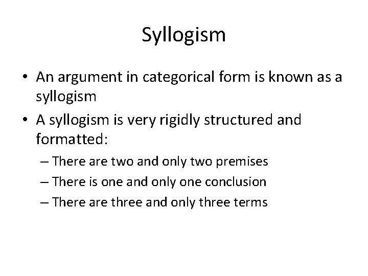 Syllogism • An argument in categorical form is known as a syllogism • A