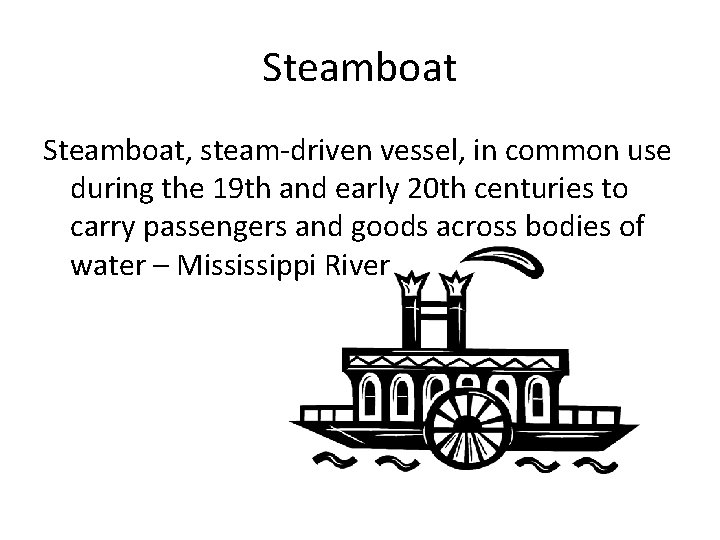 Steamboat, steam-driven vessel, in common use during the 19 th and early 20 th