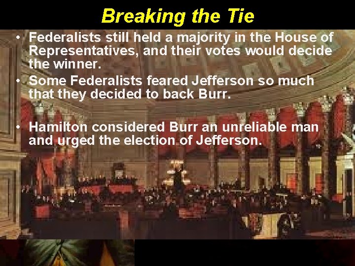 Breaking the Tie • Federalists still held a majority in the House of Representatives,
