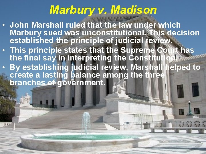 Marbury v. Madison • John Marshall ruled that the law under which Marbury sued