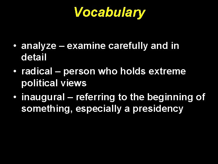 Vocabulary • analyze – examine carefully and in detail • radical – person who