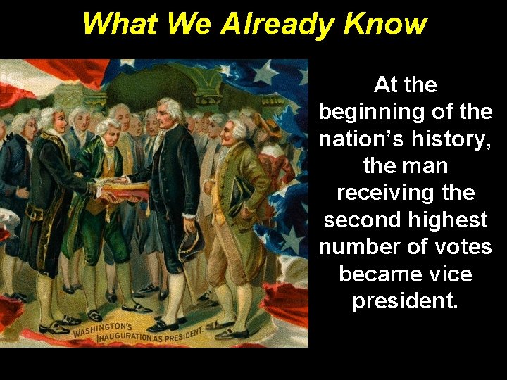 What We Already Know At the beginning of the nation’s history, the man receiving