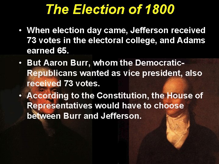 The Election of 1800 • When election day came, Jefferson received 73 votes in