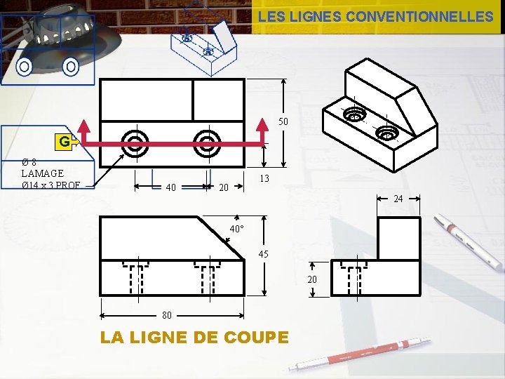 LES LIGNES CONVENTIONNELLES 50 G Ø 8 LAMAGE Ø 14 x 3 PROF. 40