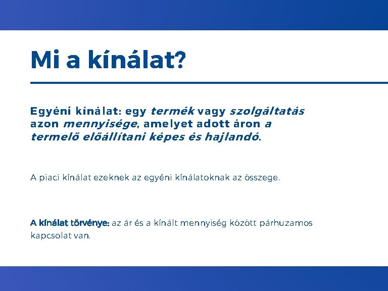 Mi a kínálat? Egyéni kínálat: egy termék vagy szolgáltatás azon mennyisége , amelyet adott