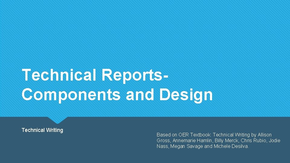 Technical Reports. Components and Design Technical Writing Based on OER Textbook: Technical Writing by