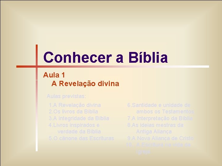 1/11 Conhecer a Bíblia Aula 1 A Revelação divina Aulas previstas: 1. A Revelação