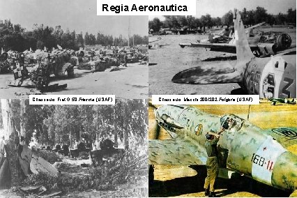 Regia Aeronautica Chasseurs Fiat G 50 Freccia (USAF) Chasseurs Macchi 200/202 Folgore (USAF) 