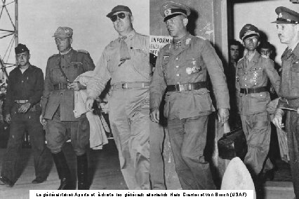 Le général italien Aporte et, à droite, les généraux allemands Hans Cramer et von
