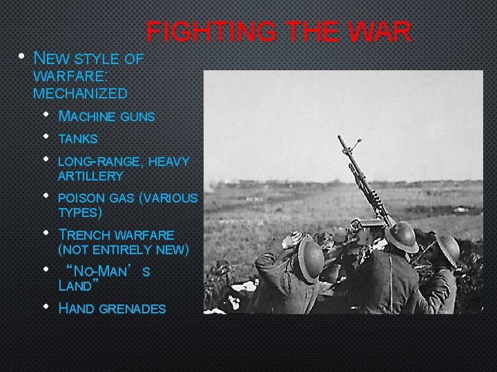 • NEW STYLE OF FIGHTING THE WARFARE: MECHANIZED • • • MACHINE GUNS
