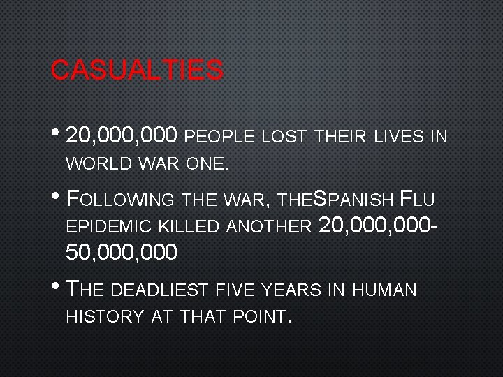 CASUALTIES • 20, 000 PEOPLE LOST THEIR LIVES IN WORLD WAR ONE. • FOLLOWING
