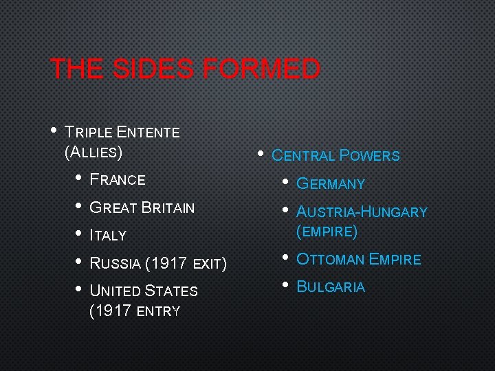 THE SIDES FORMED • TRIPLE ENTENTE (ALLIES) • • • FRANCE GREAT BRITAIN ITALY