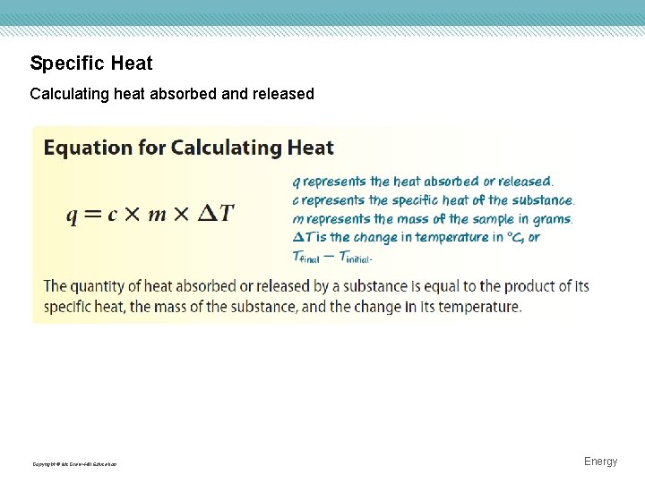 Specific Heat Calculating heat absorbed and released Copyright © Mc. Graw-Hill Education Energy 