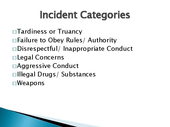 Incident Categories � Tardiness or Truancy � Failure to Obey Rules/ Authority � Disrespectful/