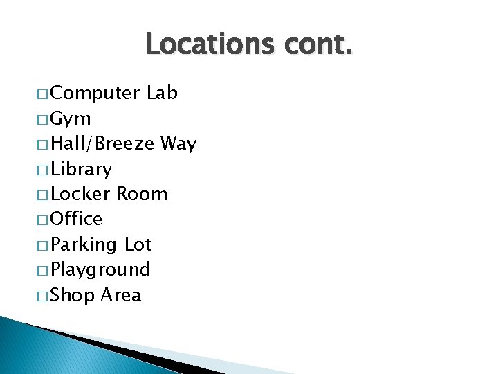 Locations cont. � Computer � Gym Lab � Hall/Breeze � Library � Locker �