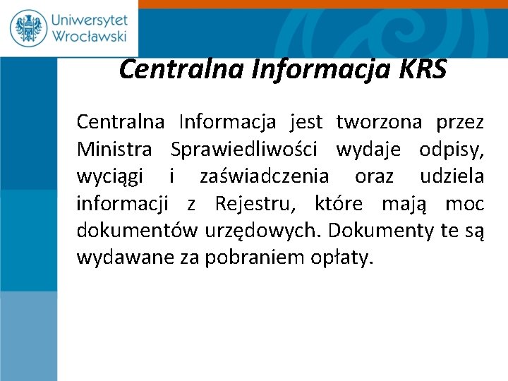 Centralna Informacja KRS Centralna Informacja jest tworzona przez Ministra Sprawiedliwości wydaje odpisy, wyciągi i