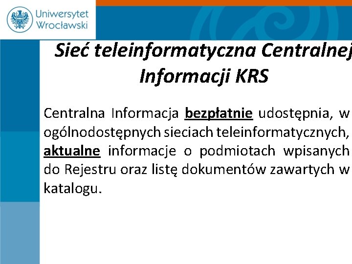 Sieć teleinformatyczna Centralnej Informacji KRS Centralna Informacja bezpłatnie udostępnia, w ogólnodostępnych sieciach teleinformatycznych, aktualne