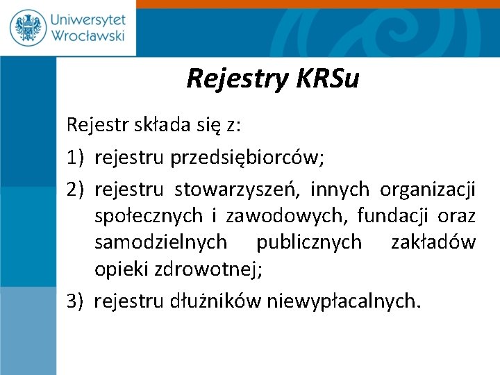 Rejestry KRSu Rejestr składa się z: 1) rejestru przedsiębiorców; 2) rejestru stowarzyszeń, innych organizacji