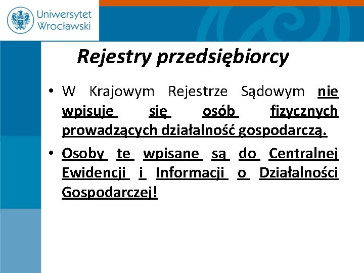 Rejestry przedsiębiorcy • W Krajowym Rejestrze Sądowym nie wpisuje się osób fizycznych prowadzących działalność