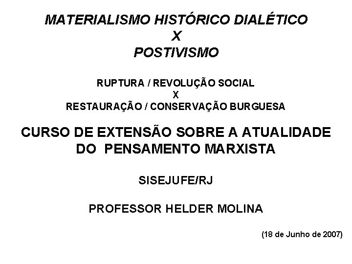 MATERIALISMO HISTÓRICO DIALÉTICO X POSTIVISMO RUPTURA / REVOLUÇÃO SOCIAL X RESTAURAÇÃO / CONSERVAÇÃO BURGUESA