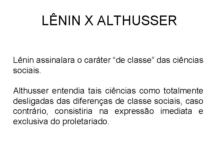 LÊNIN X ALTHUSSER Lênin assinalara o caráter “de classe” das ciências sociais. Althusser entendia