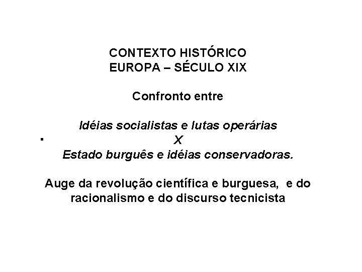 CONTEXTO HISTÓRICO EUROPA – SÉCULO XIX Confronto entre . Idéias socialistas e lutas operárias