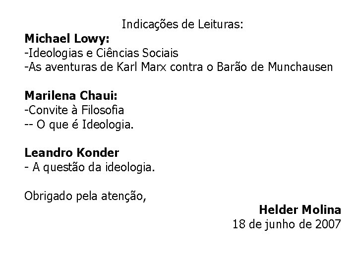 Indicações de Leituras: Michael Lowy: -Ideologias e Ciências Sociais -As aventuras de Karl Marx