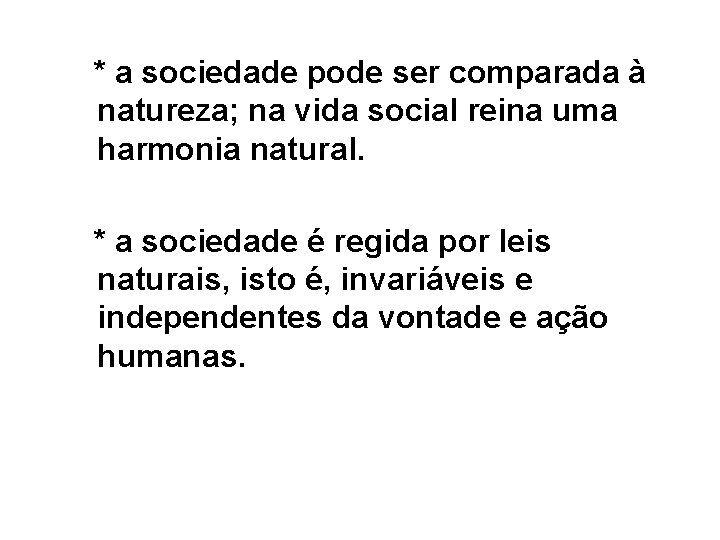 * a sociedade pode ser comparada à natureza; na vida social reina uma harmonia