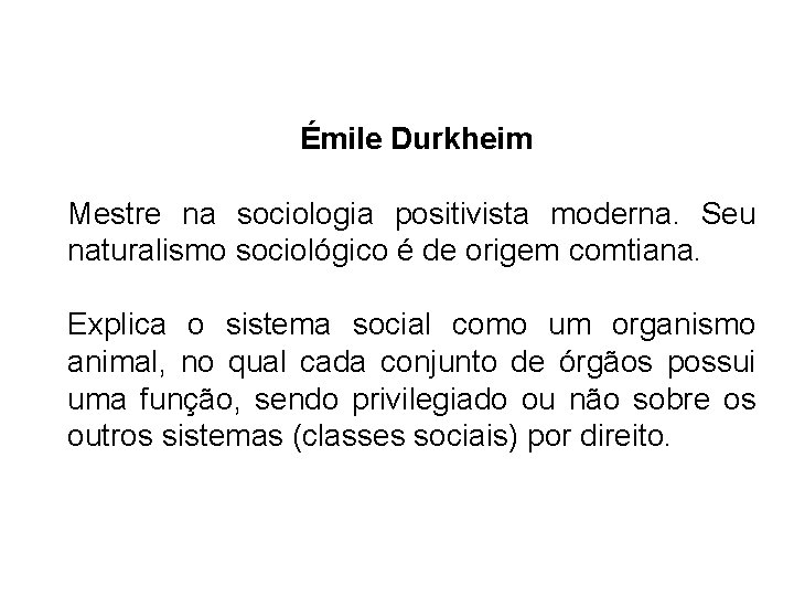 Émile Durkheim Mestre na sociologia positivista moderna. Seu naturalismo sociológico é de origem comtiana.