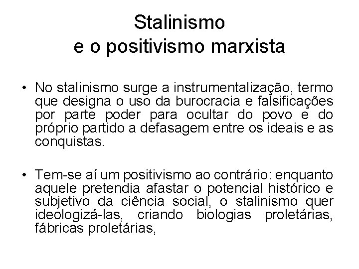 Stalinismo e o positivismo marxista • No stalinismo surge a instrumentalização, termo que designa