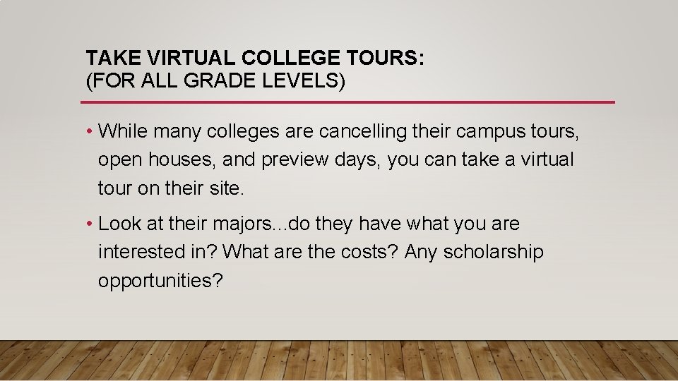 TAKE VIRTUAL COLLEGE TOURS: (FOR ALL GRADE LEVELS) • While many colleges are cancelling