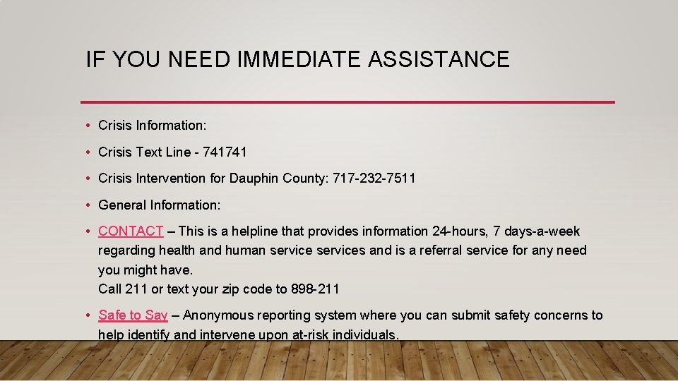 IF YOU NEED IMMEDIATE ASSISTANCE • Crisis Information: • Crisis Text Line - 741741