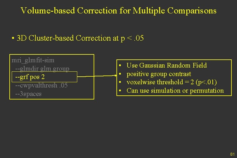 Volume-based Correction for Multiple Comparisons • 3 D Cluster-based Correction at p <. 05