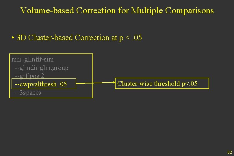Volume-based Correction for Multiple Comparisons • 3 D Cluster-based Correction at p <. 05