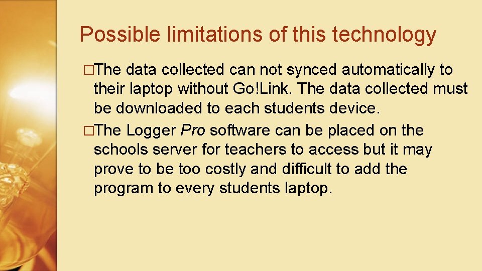 Possible limitations of this technology �The data collected can not synced automatically to their