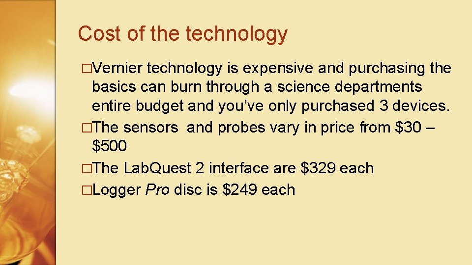Cost of the technology �Vernier technology is expensive and purchasing the basics can burn