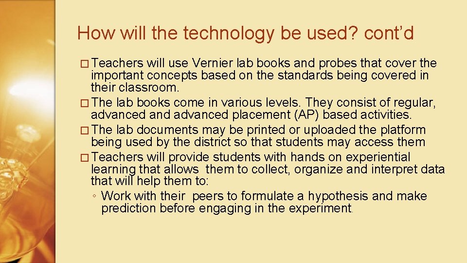 How will the technology be used? cont’d � Teachers will use Vernier lab books