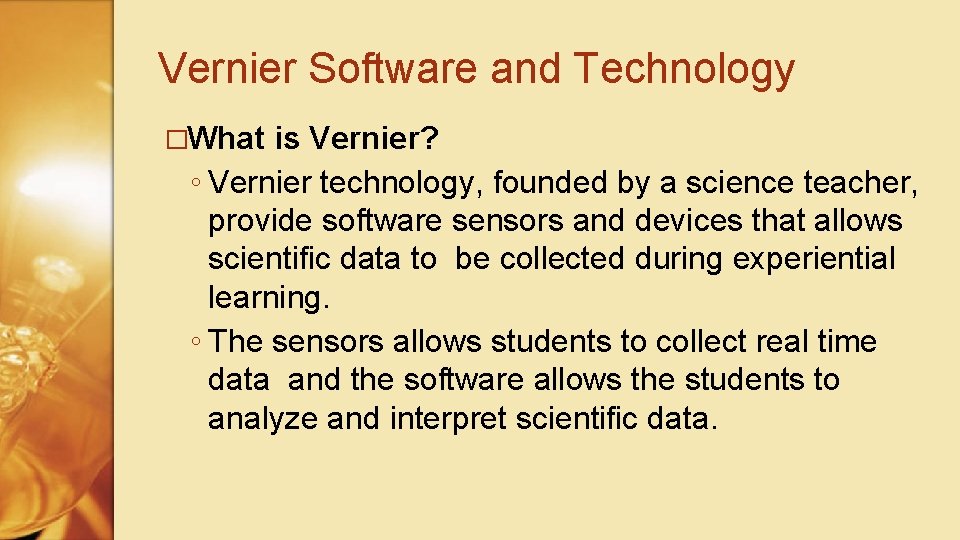 Vernier Software and Technology �What is Vernier? ◦ Vernier technology, founded by a science