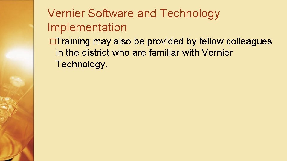 Vernier Software and Technology Implementation �Training may also be provided by fellow colleagues in