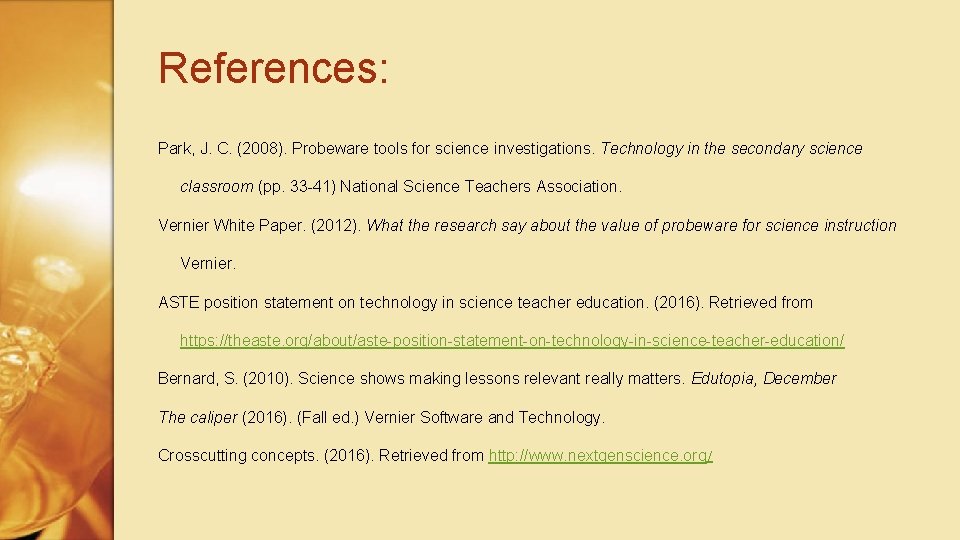 References: Park, J. C. (2008). Probeware tools for science investigations. Technology in the secondary