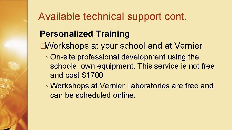 Available technical support cont. Personalized Training �Workshops at your school and at Vernier ◦